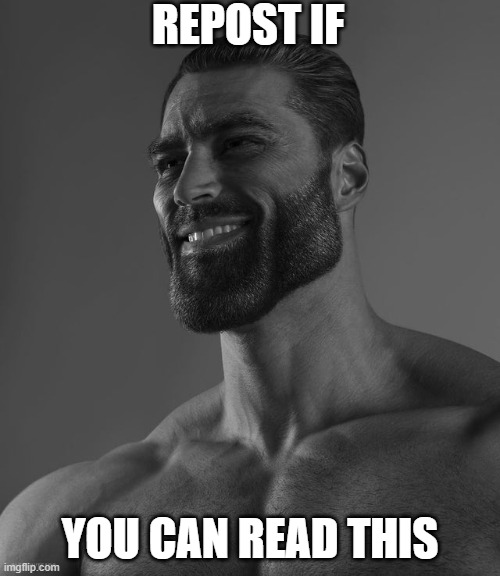 Giga Chad | REPOST IF; YOU CAN READ THIS | image tagged in giga chad | made w/ Imgflip meme maker
