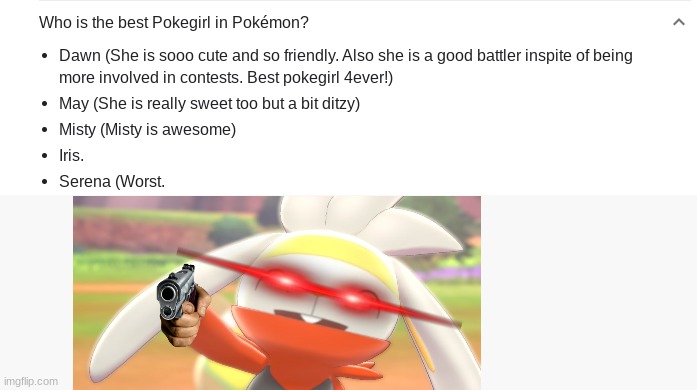 GUYS I DONT TRUST GOOGLE ANYMORE THEY SAID SERENA IS THE WORST POKEGIRL, BUT SHES THE BEST >:( | image tagged in angy | made w/ Imgflip meme maker