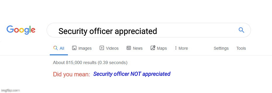 Did you mean? | Security officer appreciated; Security officer NOT appreciated | image tagged in did you mean | made w/ Imgflip meme maker