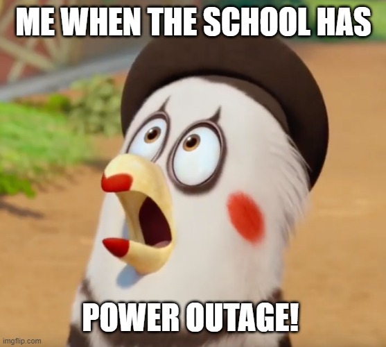 Oh MY GAAH | ME WHEN THE SCHOOL HAS; POWER OUTAGE! | image tagged in oh my gaah | made w/ Imgflip meme maker