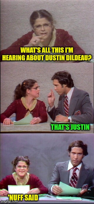 WHAT'S ALL THIS I'M HEARING ABOUT DUSTIN DILDEAU? THAT'S JUSTIN 'NUFF SAID | made w/ Imgflip meme maker