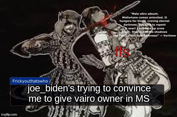 how longs it gonna take that dumbass to realize | ffs; joe_biden's trying to convince me to give vairo owner in MS | image tagged in frickyouthatswho announcement temp thanks laks | made w/ Imgflip meme maker