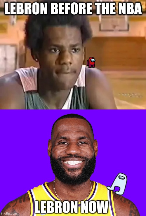 lebron befor eand after | LEBRON BEFORE THE NBA; LEBRON NOW | image tagged in among us,amogus,lebron james | made w/ Imgflip meme maker