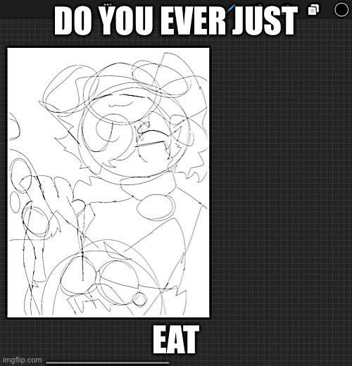 DO YOU EVER JUST; EAT | made w/ Imgflip meme maker