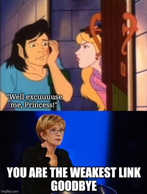 Weakest Link | "Well excuuuuse me, Princess!" | image tagged in link,zelda,weakest link,princess,castle | made w/ Imgflip meme maker