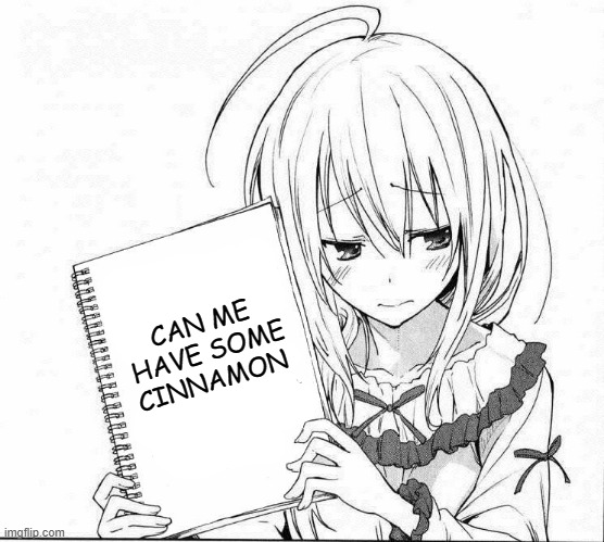 anime holing sign | CAN ME HAVE SOME CINNAMON | image tagged in anime holing sign | made w/ Imgflip meme maker