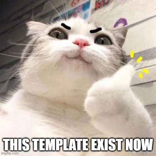 click the tag cat approved :D | THIS TEMPLATE EXIST NOW | image tagged in cat approved,memes,funny,cat | made w/ Imgflip meme maker
