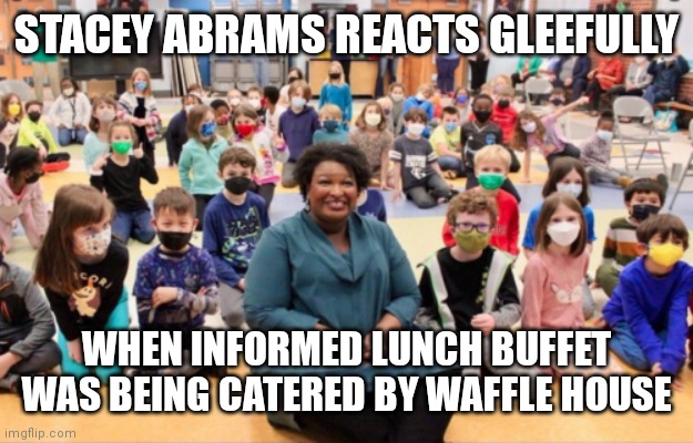 STACEY ABRAMS & WAFFLE HOUSE |  STACEY ABRAMS REACTS GLEEFULLY; WHEN INFORMED LUNCH BUFFET WAS BEING CATERED BY WAFFLE HOUSE | image tagged in stacey abrams gleeful pose,waffle house,funny memes,school lunch,buffet,georgia | made w/ Imgflip meme maker