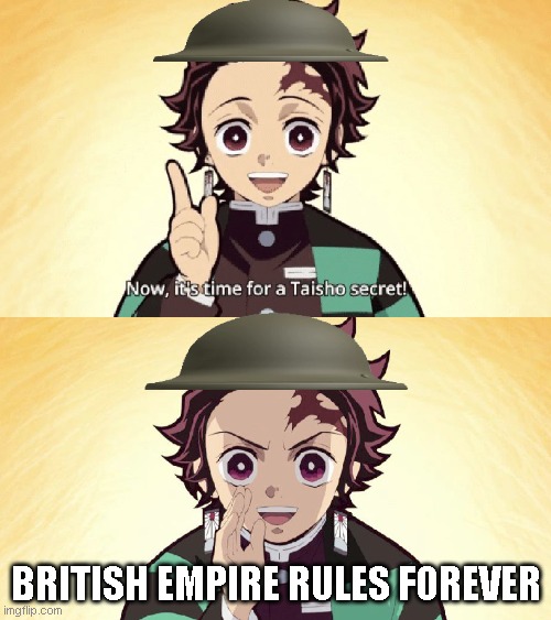 British Empire in a nutshell | BRITISH EMPIRE RULES FOREVER | image tagged in taisho secret,british empire | made w/ Imgflip meme maker