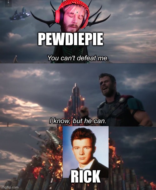 pewdiepie getting rickrolled | PEWDIEPIE; RICK | image tagged in you can't defeat me | made w/ Imgflip meme maker