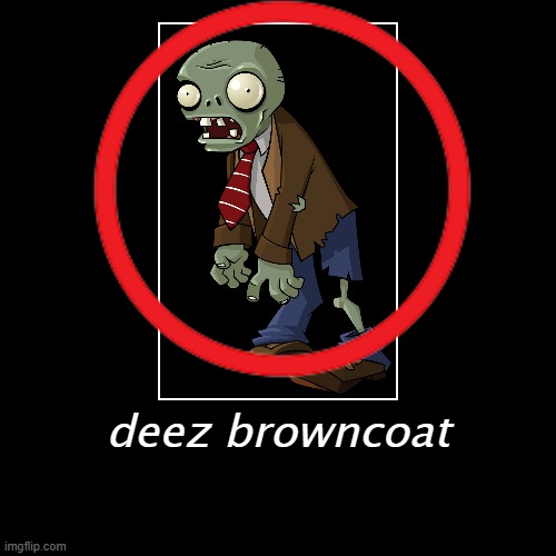 browncoat | image tagged in demotivationals,pvz | made w/ Imgflip demotivational maker