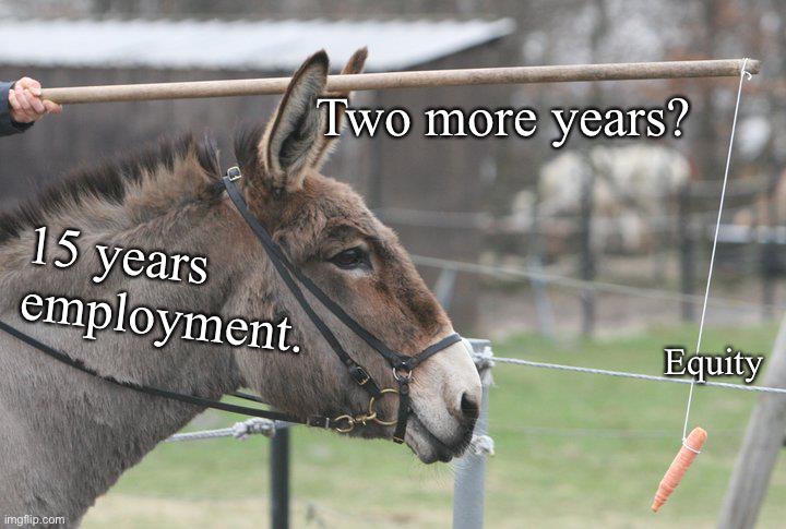 Chasing equity | Two more years? 15 years 
employment. Equity | image tagged in work sucks | made w/ Imgflip meme maker