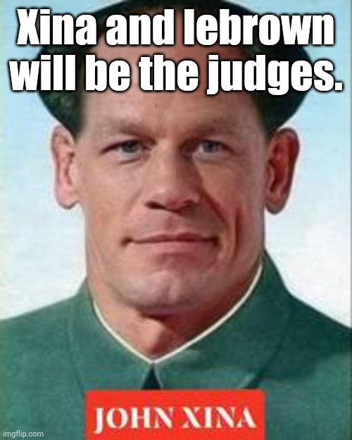 john cena is Chyneez now | Xina and lebrown will be the judges. | image tagged in john cena is chyneez now | made w/ Imgflip meme maker