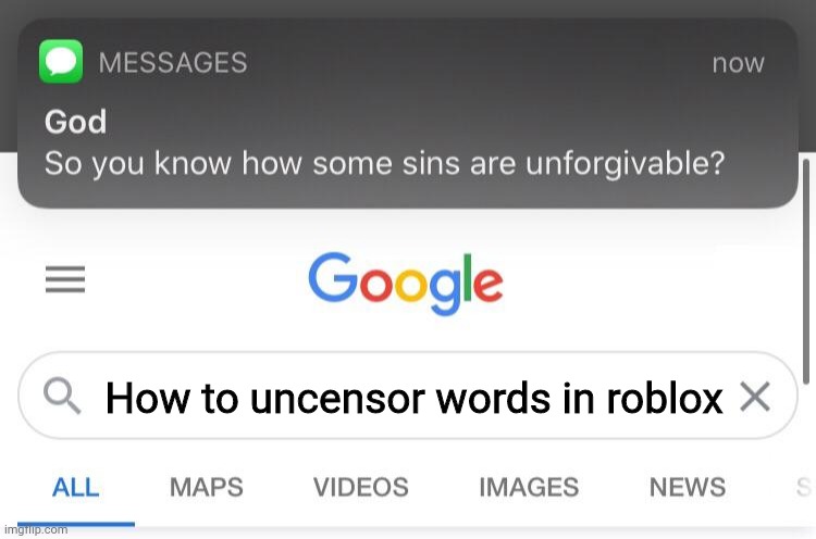 Uhhh | How to uncensor words in roblox | image tagged in so you know how some sins are unforgivable | made w/ Imgflip meme maker