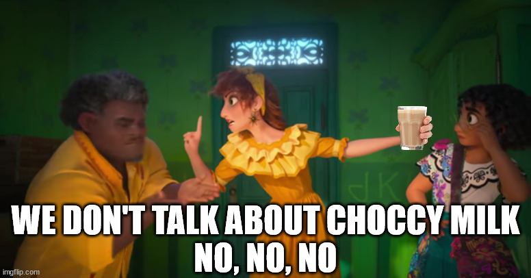 WE DON'T TALK ABOUT CHOCCY MILK
NO, NO, NO | image tagged in encanto,bruno,we don't talk about bruno,choccy milk,have some choccy milk,choccy | made w/ Imgflip meme maker
