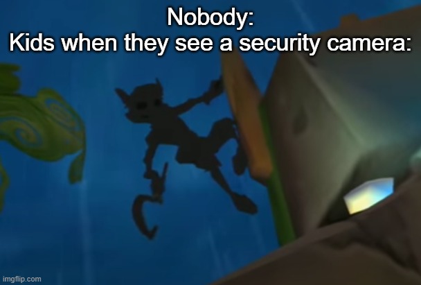 Kids seeing the security camera be like: | Nobody:
Kids when they see a security camera: | image tagged in sly cooper 3 shadow,sly cooper,kids,security camera,staring | made w/ Imgflip meme maker