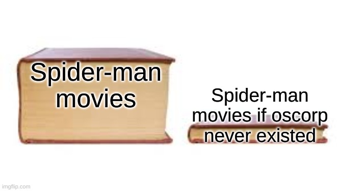 Big book small book | Spider-man movies; Spider-man movies if oscorp never existed | image tagged in big book small book | made w/ Imgflip meme maker