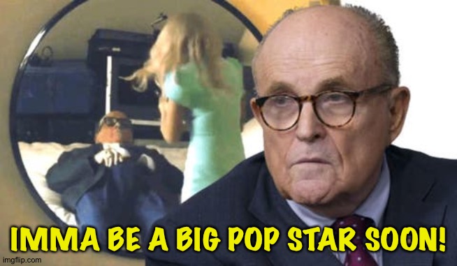 Rudy Giuliani in Borat Strikes Again | IMMA BE A BIG POP STAR SOON! | image tagged in rudy giuliani in borat strikes again | made w/ Imgflip meme maker