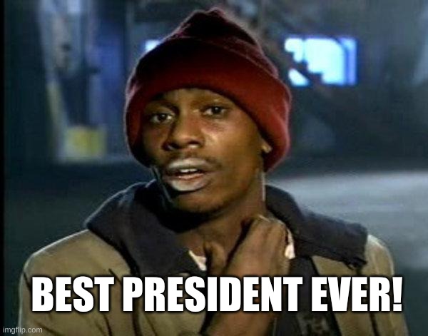 dave chappelle | BEST PRESIDENT EVER! | image tagged in dave chappelle,president,presidential alert,crack,y'all got any more of that,pipe | made w/ Imgflip meme maker