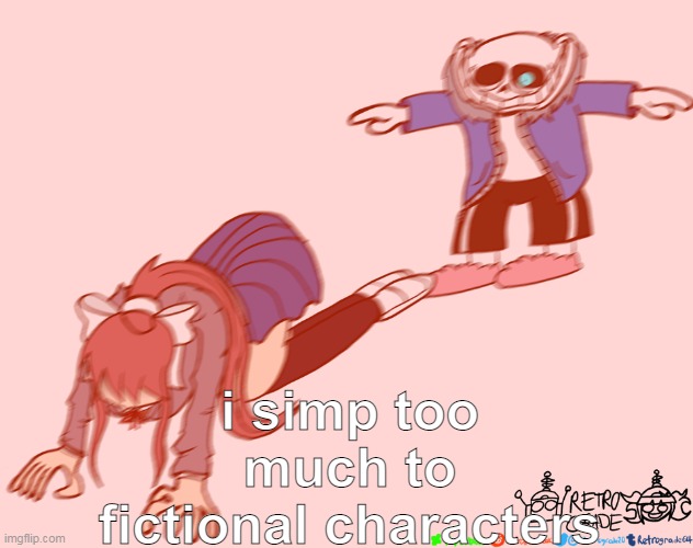 3 this week. help | i simp too much to fictional characters | image tagged in sans t-posing on monika | made w/ Imgflip meme maker