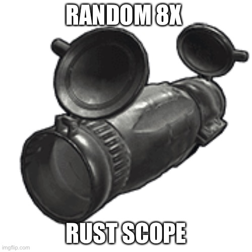 It’s just a scope. That’s it. | RANDOM 8X; RUST SCOPE | image tagged in interesting | made w/ Imgflip meme maker