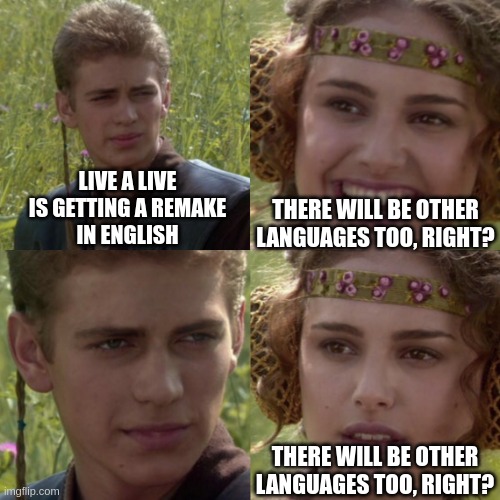 They won't bother... I'm sure they won't... | LIVE A LIVE
IS GETTING A REMAKE
IN ENGLISH; THERE WILL BE OTHER LANGUAGES TOO, RIGHT? THERE WILL BE OTHER LANGUAGES TOO, RIGHT? | image tagged in for the better right blank,live a live,nintendo direct,nintendo switch | made w/ Imgflip meme maker