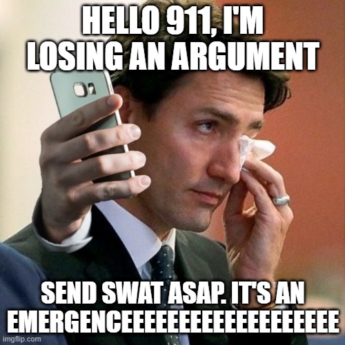 Desperate Turdling | HELLO 911, I'M LOSING AN ARGUMENT; SEND SWAT ASAP. IT'S AN EMERGENCEEEEEEEEEEEEEEEEEEE | image tagged in politics | made w/ Imgflip meme maker