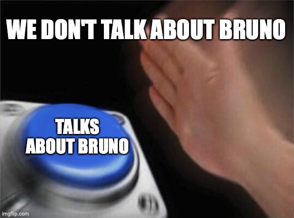 We don't talk about rats | WE DON'T TALK ABOUT BRUNO; TALKS ABOUT BRUNO | image tagged in memes,blank nut button | made w/ Imgflip meme maker