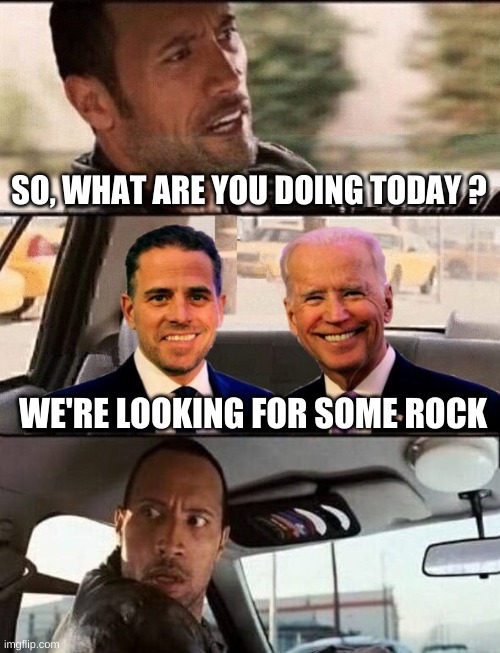  SO, WHAT ARE YOU DOING TODAY ? WE'RE LOOKING FOR SOME ROCK | image tagged in the rock driving,presidential alert,president,crack,crackers,drugs | made w/ Imgflip meme maker