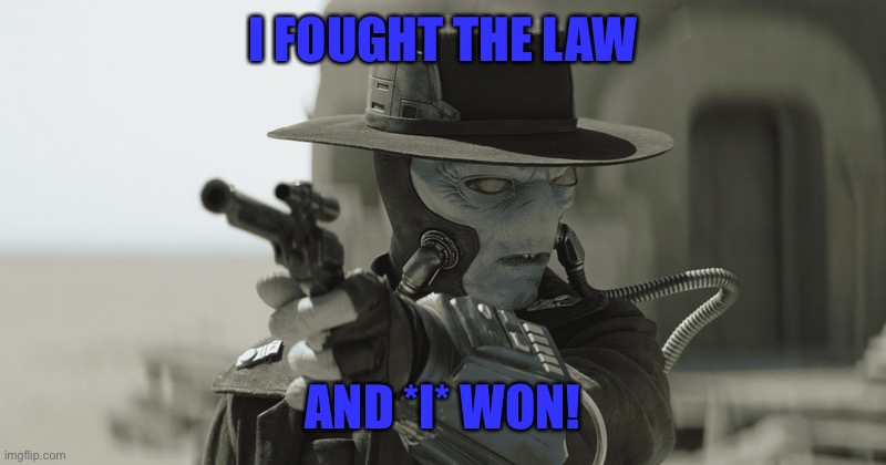 I fought the law | I FOUGHT THE LAW; AND *I* WON! | image tagged in boba fett,mandalorian | made w/ Imgflip meme maker