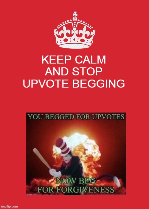 stop it get some help | KEEP CALM AND STOP UPVOTE BEGGING | image tagged in memes,keep calm and carry on red,stop it get some help,upvote beggars,oh wow are you actually reading these tags | made w/ Imgflip meme maker