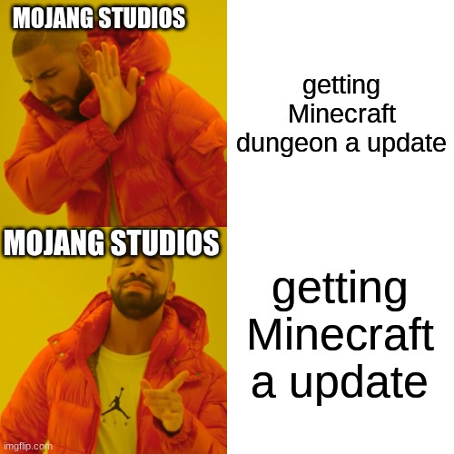 Drake Hotline Bling | MOJANG STUDIOS; getting Minecraft dungeon a update; getting Minecraft a update; MOJANG STUDIOS | image tagged in memes,drake hotline bling | made w/ Imgflip meme maker