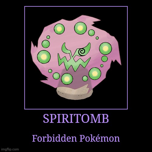 Spiritomb | SPIRITOMB | Forbidden Pokémon | image tagged in demotivationals,pokemon,spiritomb | made w/ Imgflip demotivational maker