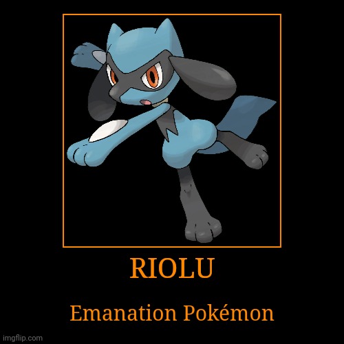 Riolu | RIOLU | Emanation Pokémon | image tagged in demotivationals,pokemon,riolu | made w/ Imgflip demotivational maker