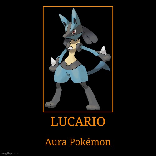 Lucario | LUCARIO | Aura Pokémon | image tagged in demotivationals,pokemon,lucario | made w/ Imgflip demotivational maker