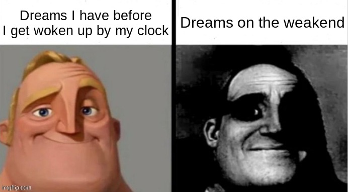 all the good dreams get interupted by my clock | Dreams I have before I get woken up by my clock; Dreams on the weakend | image tagged in people who don't know vs people who know,memes | made w/ Imgflip meme maker