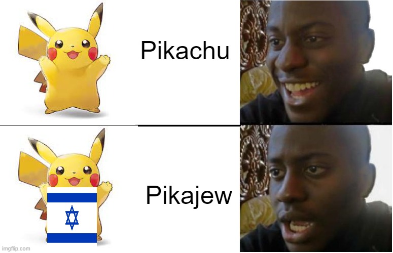 PIka - Jew | Pikachu; Pikajew | image tagged in disappointed black guy | made w/ Imgflip meme maker
