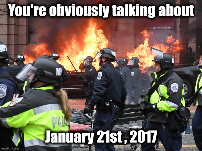 You're obviously talking about January 21st , 2017 | made w/ Imgflip meme maker