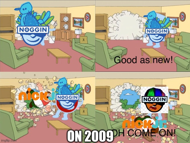 This is what happen in 2009 with noggin and nick jr |  ON 2009 | image tagged in kool aid man getting his wall busted after being fixed,noggin,nick jr,oh come on | made w/ Imgflip meme maker