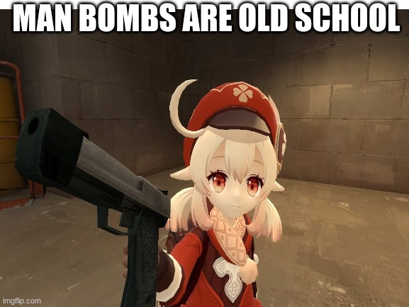 klee with a gun | MAN BOMBS ARE OLD SCHOOL | image tagged in genshin impact,gun | made w/ Imgflip meme maker