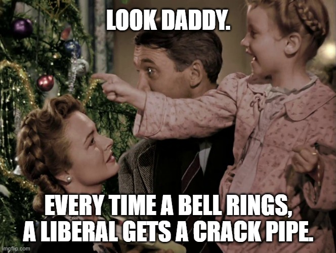 LOOK DADDY. EVERY TIME A BELL RINGS,
A LIBERAL GETS A CRACK PIPE. | image tagged in it's a wonderful life,joe biden,crack pipe,memes | made w/ Imgflip meme maker