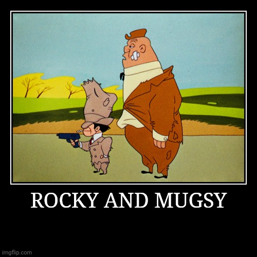 Rocky and Mugsy | ROCKY AND MUGSY | | image tagged in demotivationals,looney tunes,rocky and mugsy | made w/ Imgflip demotivational maker