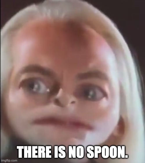 THERE IS NO SPOON. | made w/ Imgflip meme maker
