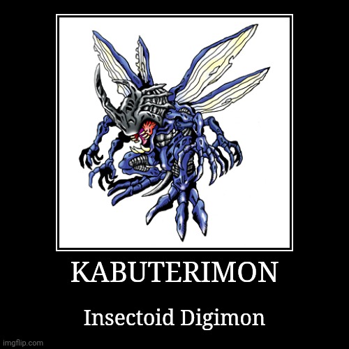 Kabuterimon | KABUTERIMON | Insectoid Digimon | image tagged in demotivationals,digimon,kabuterimon | made w/ Imgflip demotivational maker