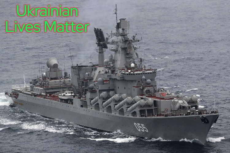 Slava-Class Cruiser | Ukrainian Lives Matter | image tagged in slava-class cruiser,ukrainian lives matter | made w/ Imgflip meme maker