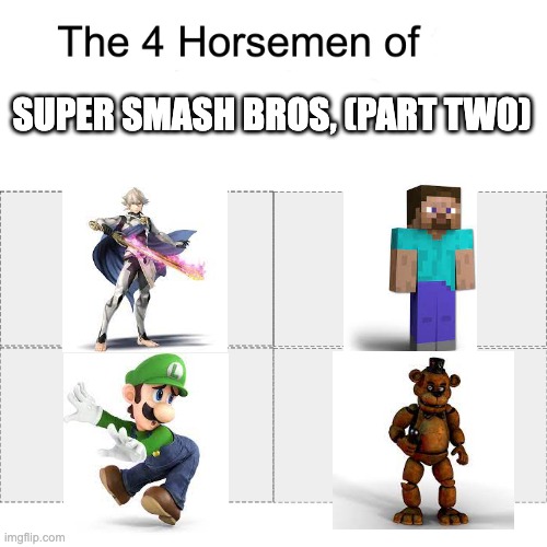 Four horsemen | SUPER SMASH BROS, (PART TWO) | image tagged in four horsemen | made w/ Imgflip meme maker