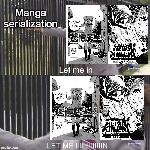 I really want these oneshots to be serialized. You can comment on what oneshots you'd like to join in serialization | Manga serialization | image tagged in let me in,memes,manga | made w/ Imgflip meme maker