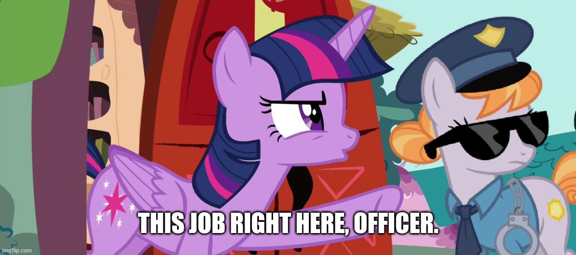 THIS JOB RIGHT HERE, OFFICER. | made w/ Imgflip meme maker