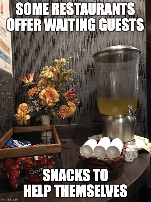 Refreshments in a Restaurant | SOME RESTAURANTS OFFER WAITING GUESTS; SNACKS TO HELP THEMSELVES | image tagged in food,restaurant,memes | made w/ Imgflip meme maker