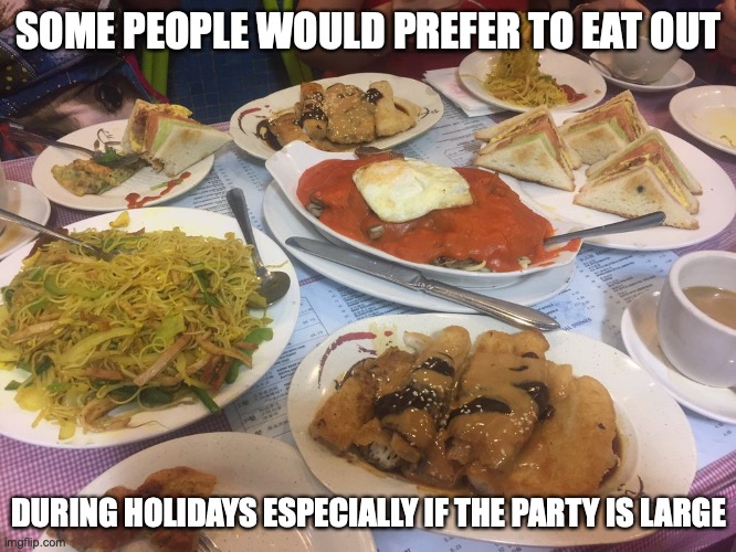 Chinese New Year Lunch at a Chinatown Cafe | SOME PEOPLE WOULD PREFER TO EAT OUT; DURING HOLIDAYS ESPECIALLY IF THE PARTY IS LARGE | image tagged in food,restaurant,memes | made w/ Imgflip meme maker